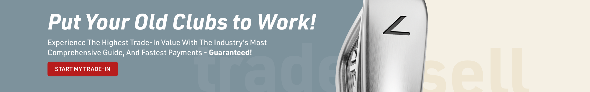 put your old clubs to work! | get the highest value on trade-ins | check values