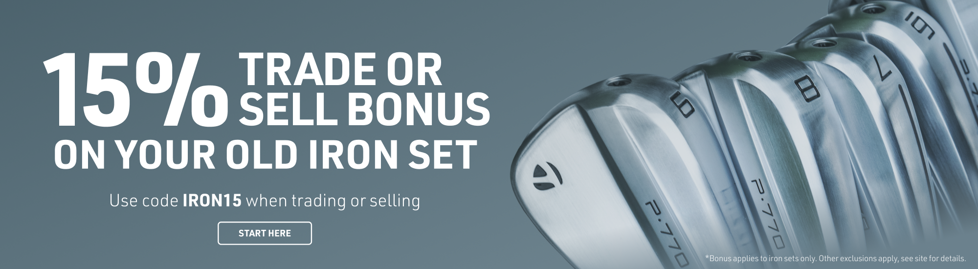 15% trade or sell bonus on your old iron set &mdash; Use code IRON15 when trading or selling. Bonus applies to iron sets only, other exclusions apply.